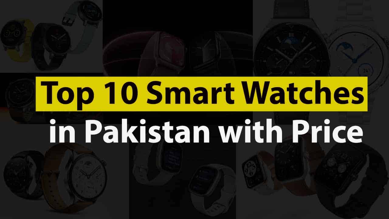 Top 10 Smart Watches in Pakistan with Price